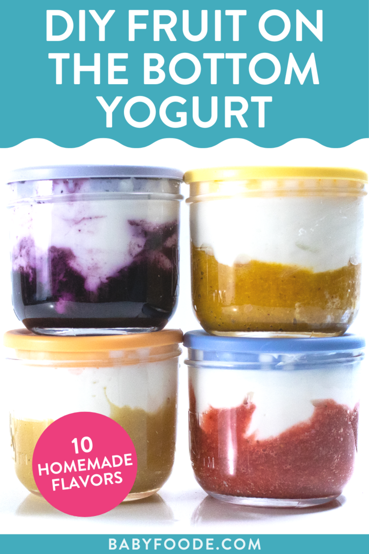 Graphic for post – DIY fruit on the bottom yogurt, 10 homemade flavors. Images of a side view of four clear glass jars full with fruit on the bottom yogurt on the top for a fruit yogurt snack.